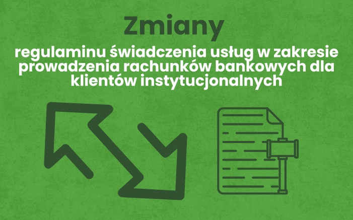zmiany regulaminu świadczenia usług w zakresie prowadzenia rachunków bankowych dla klientów instytucjonalnych zmiany regulaminu świadczenia usług w zakresie prowadzenia rachunków bankowych dla klientów instytucjonalnych