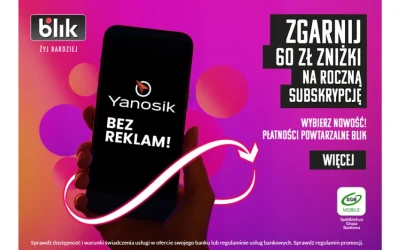 BLIKUJESZ? Zyskujesz – rok bez reklam w Yanosiku taniej o 60 zł